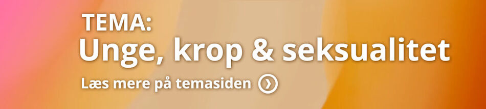 Tema: Unge, krop og seksualitet