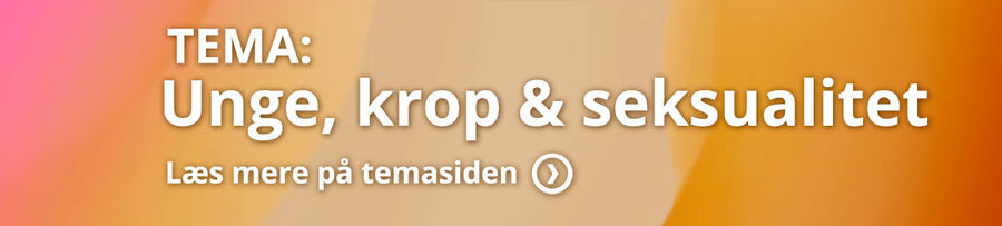 Tema: Unge, krop og seksualitet